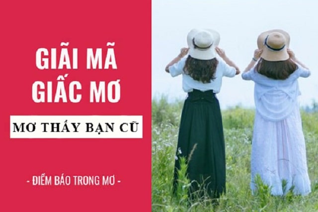 Nằm mơ thấy bạn cũ đánh số gì? Ý nghĩa giấc mơ thấy bạn cũ