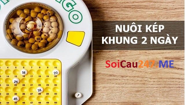 Nuôi khung 2 ngày lô kép mang đến hiệu quả cao khi soi cầu