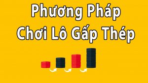 Lô gấp thếp là gì? Cách chơi như thế nào?