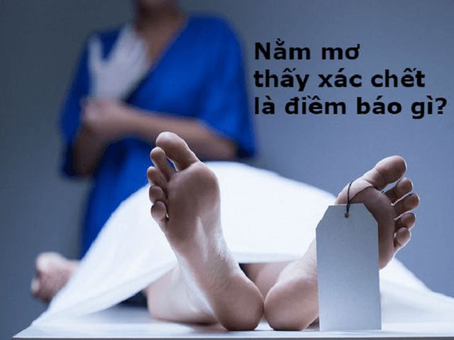 Nằm mơ thấy xác chết đánh số gì? Đây là giấc mơ tốt hay xấu?