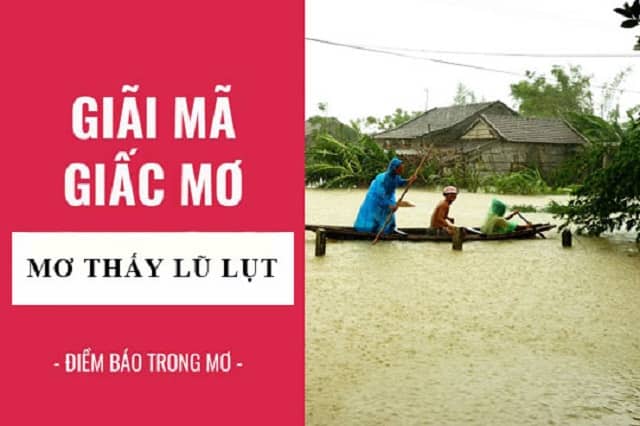 Giải mã giấc mơ thấy lũ lụt đánh con gì may mắn? điềm báo gì?