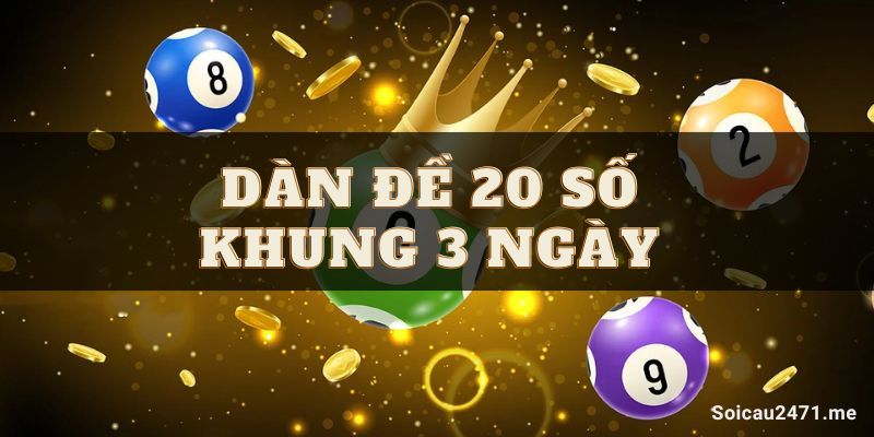 Dàn đề 20 số nuôi khung 3 ngày chuẩn xác – Dàn đặc biệt 20 số