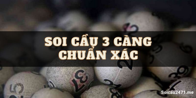Soi cầu 3 càng miền Bắc hôm nay siêu chuẩn miễn phí 100%