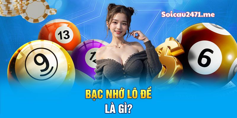Bạc Nhớ Lô Đề Miền Bắc Là Gì?