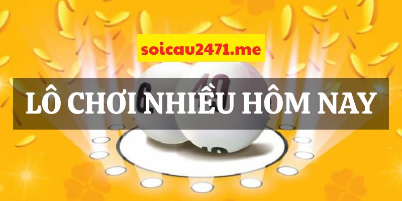 Lô Chơi Nhiều Hôm Nay – Rồng Bạch Kim Cập Nhật 24/7