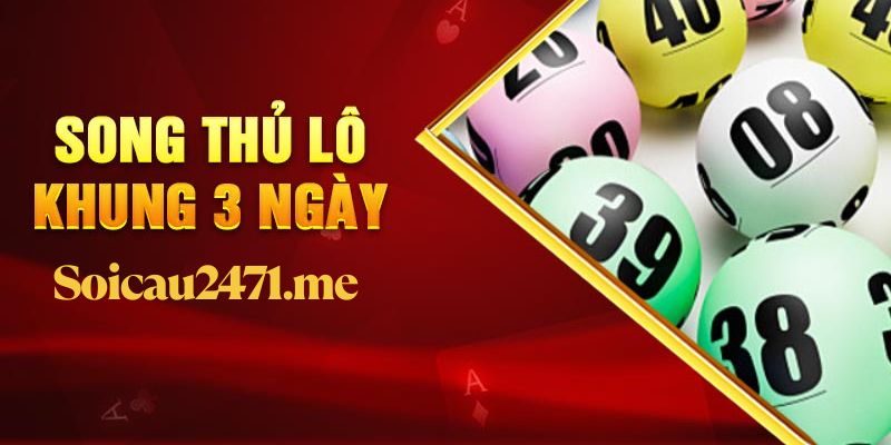 Các cách vào tiền nuôi lô song thủ khung 3 ngày dễ bảo toàn vốn
