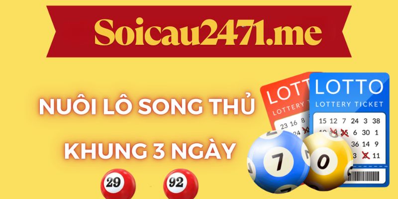 Các ưu nhược điểm của chiến thuật nuôi lô song thủ khung 3 ngày