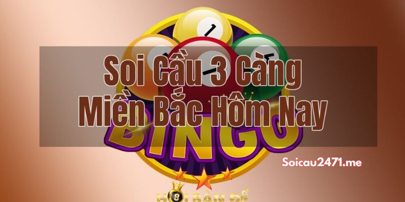 Soi Cầu 3 Càng Miền Bắc Hôm Nay Siêu Chuẩn Miễn Phí 100%