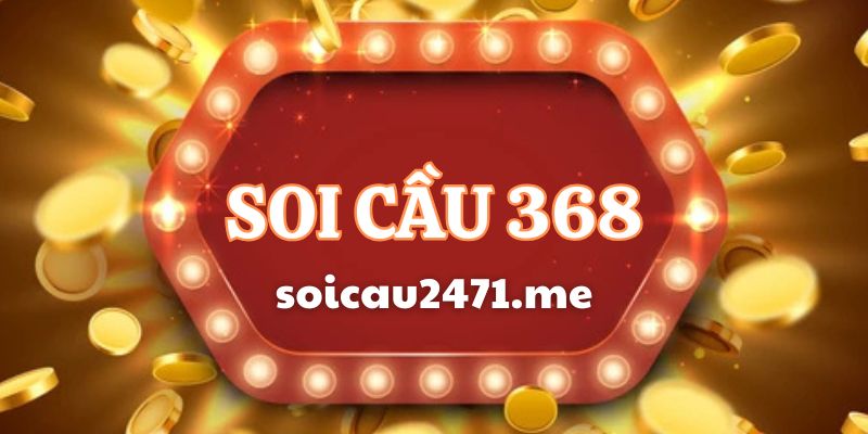 Soi Cầu 368 Là Gì?