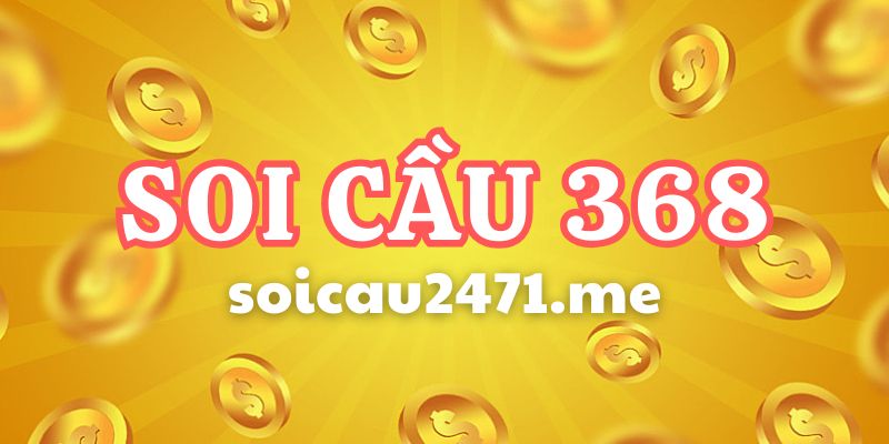 Soi Cầu 368 – Dự Đoán KQXS Hôm Nay Miễn Phí Cực Chuẩn Xác