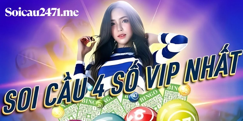 99% Ăn Lớn Với Soi Cầu VIP 4 Số – Phát Lộc Cùng Cao Thủ