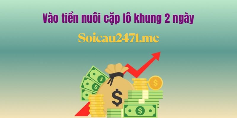 Gợi ý các cách vào tiền song thủ lô khung 2 ngày