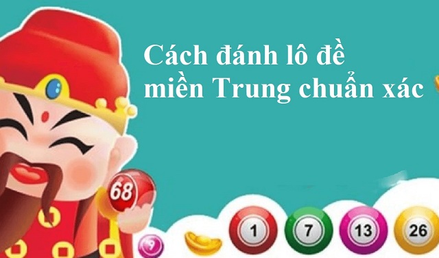 Cách đánh lô đề miền Trung mới nhất – độc đáo – trúng 100%