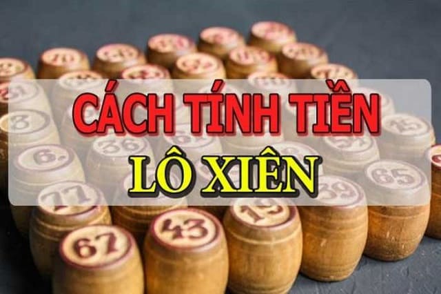 Cách tính tiền lô xiên 2, 3 ,4? Thắng xiên ăn được bao nhiêu tiền?
