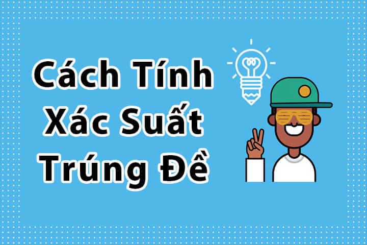 Cách tính xác suất trúng lô đề – phương pháp soi cầu lô đề hiệu quả nhất