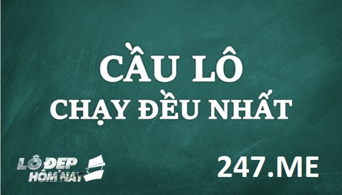 Cầu lô chạy đều nhất – cơ hội thắng lô đề trong tầm tay