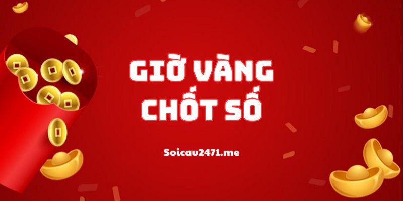 Tổng Quan Về Chuyên Mục Giờ Vàng Chốt Số