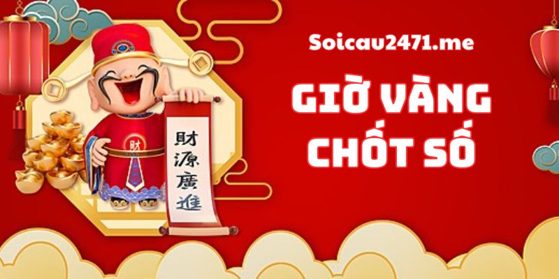 Giờ Vàng Chốt Số Miền Bắc - Miễn Phí Và Chính Xác 100%