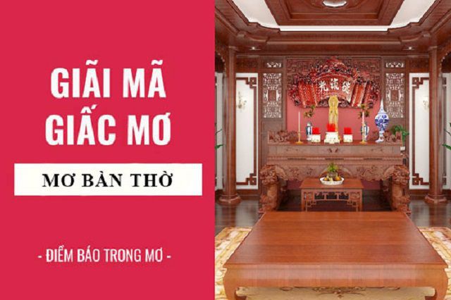 Mơ thấy bàn thờ là điềm bảo gì? Đánh con gì may mắn?