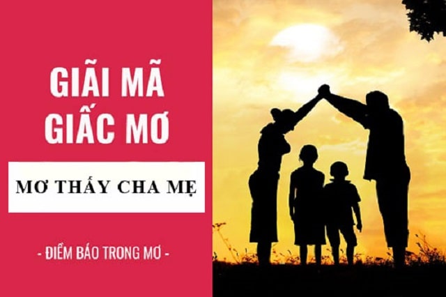 Mơ thấy bố mẹ đánh con gì? Ý nghĩa về giấc mơ thấy bố mẹ