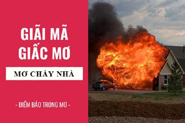 Mơ thấy cháy nhà đánh con gì? Giải mã giấc mơ cháy nhà