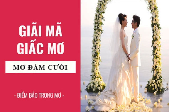 Mơ gặp cưới là điềm gì? Mơ thấy đám cưới đánh đề con gì?