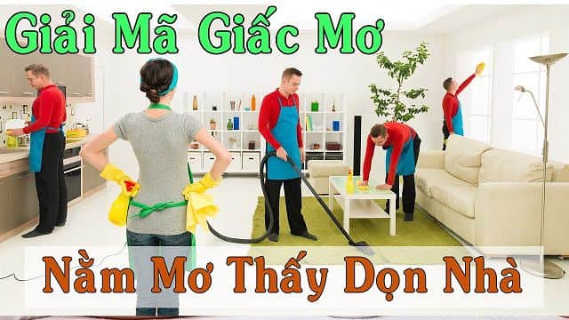 Mơ thấy dọn nhà đánh số mấy? Hên hay xui khi mơ dọn nhà?