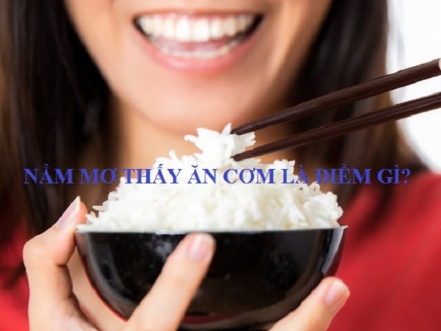 Giải đáp hiện tượng nằm mơ thấy ăn cơm đánh con gì chắc trúng?
