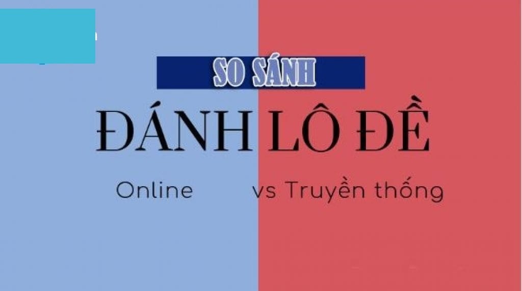 Tìm hiểu sự khác biệt giữa lô đề truyền thống và lô đề online